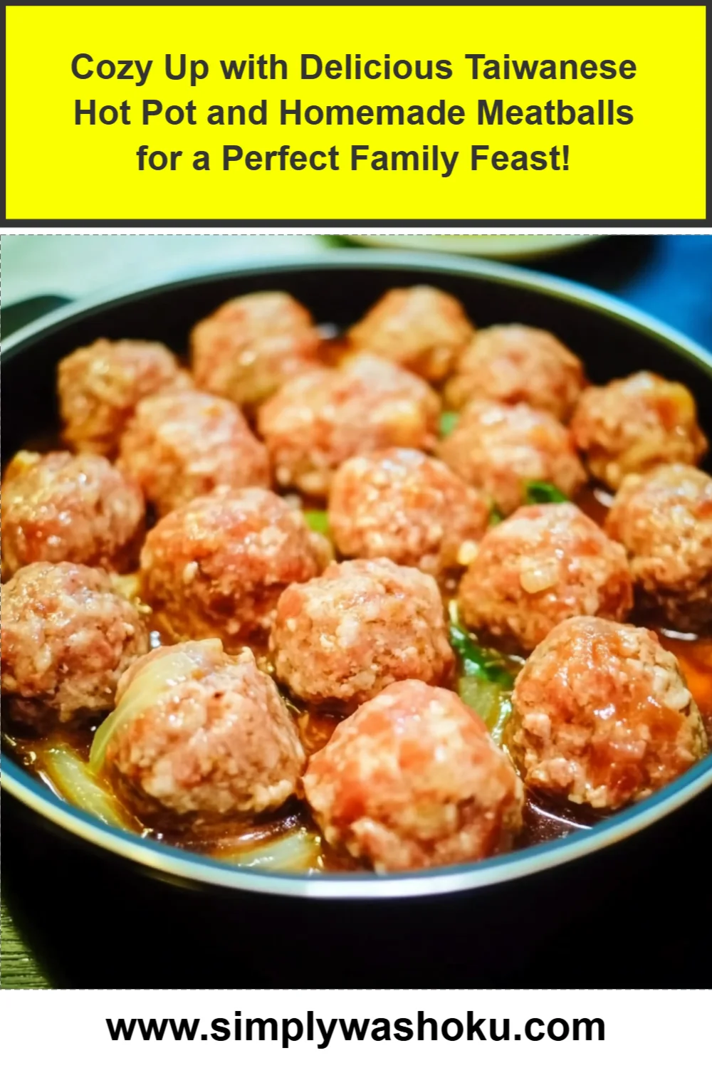 Cozy Up with Delicious Taiwanese Hot Pot and Homemade Meatballs for a Perfect Family Feast!
