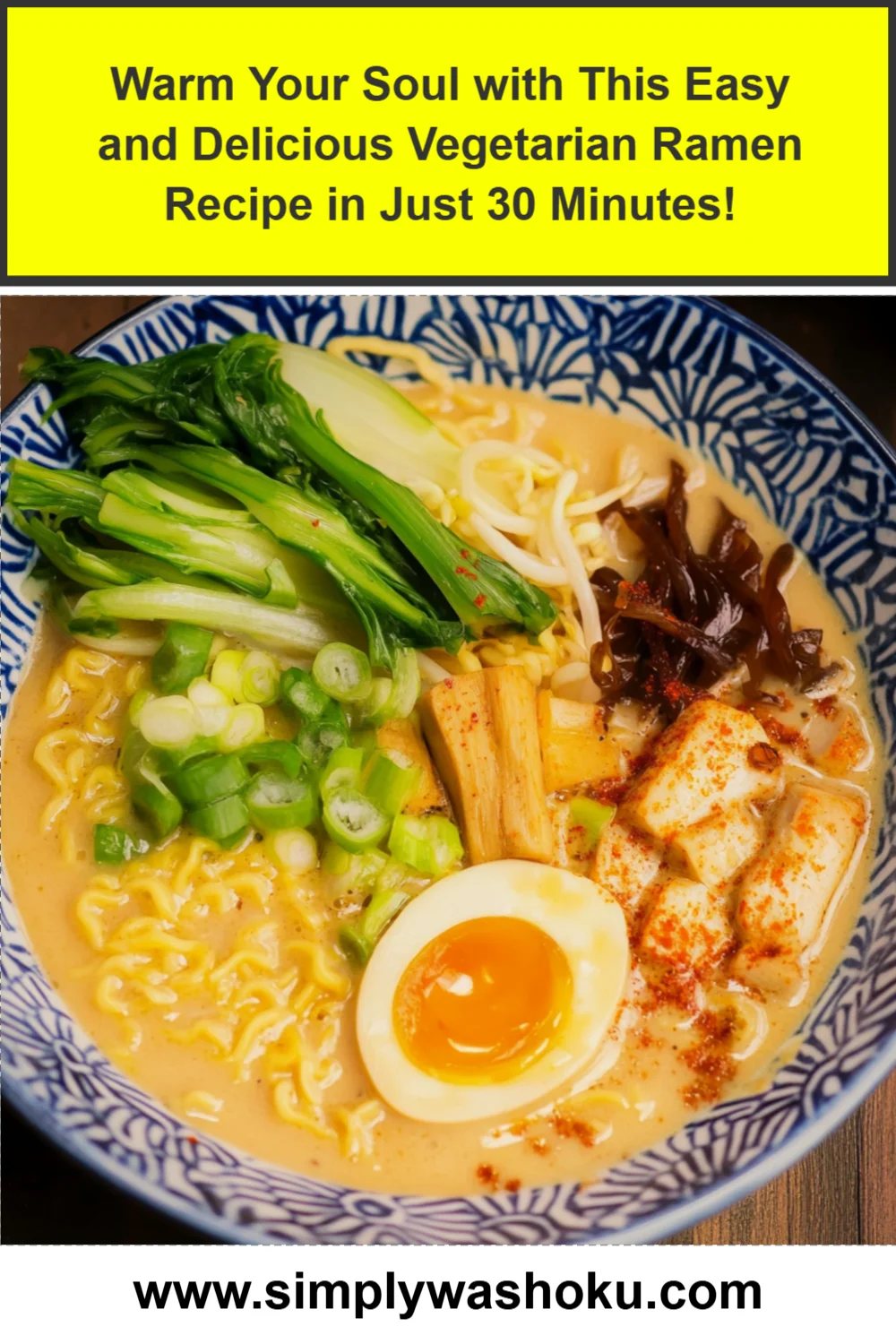 Warm Your Soul with This Easy and Delicious Vegetarian Ramen Recipe in Just 30 Minutes!