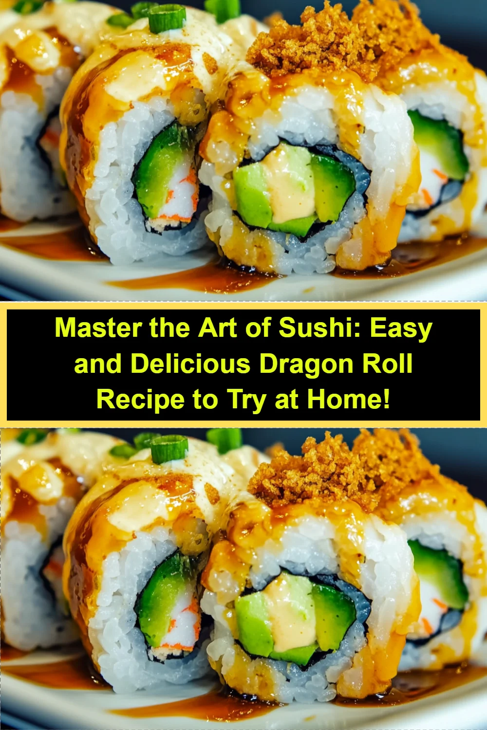 Master the Art of Sushi: Easy and Delicious Dragon Roll Recipe to Try at Home!